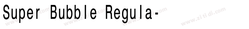 Super Bubble Regula字体转换 Super Bubble Regula字体转换